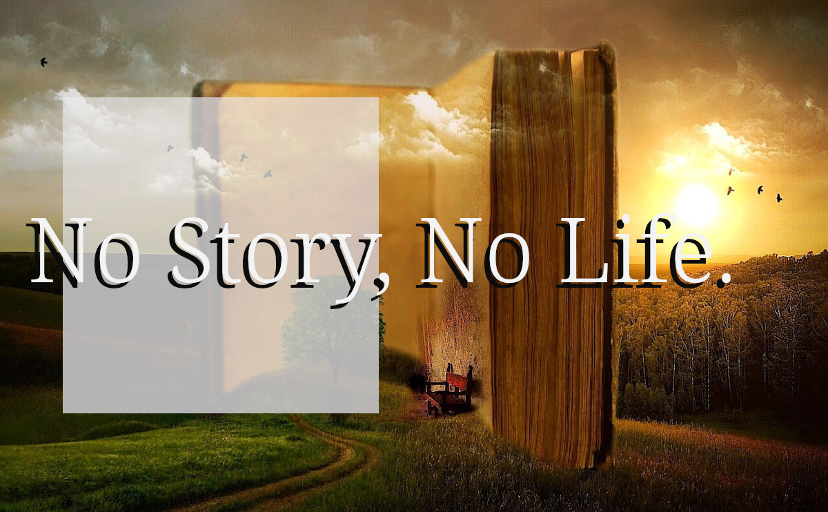 No Story, No Life.