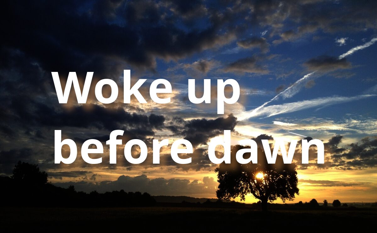 Woke up before dawn …… – No essay, Easy life.